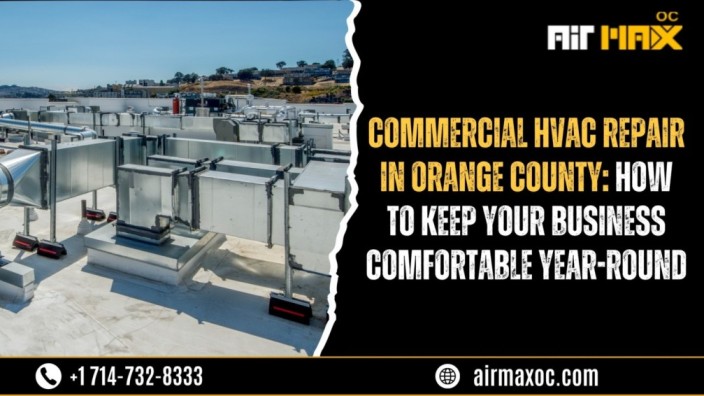 Commercial HVAC Repair in Orange County How to Keep Your Business Comfortable Year-Round