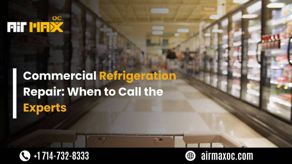 Commercial Refrigeration Repair in Orange County Call the Experts